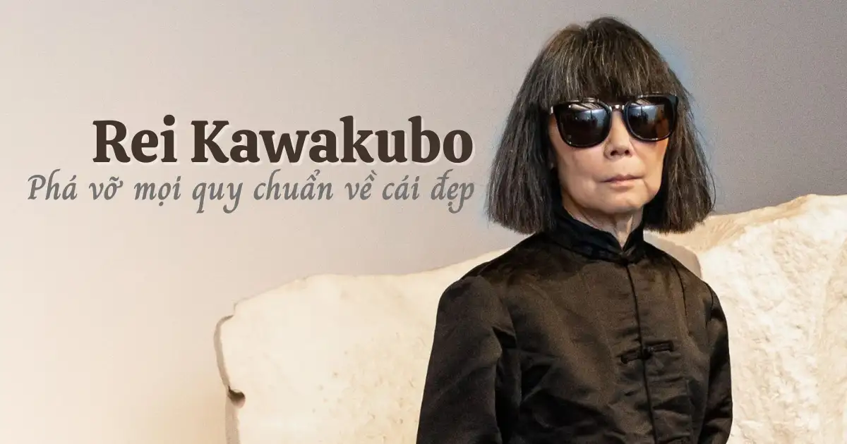 rei kawakubo pha vo moi quy chuan ve cai dep