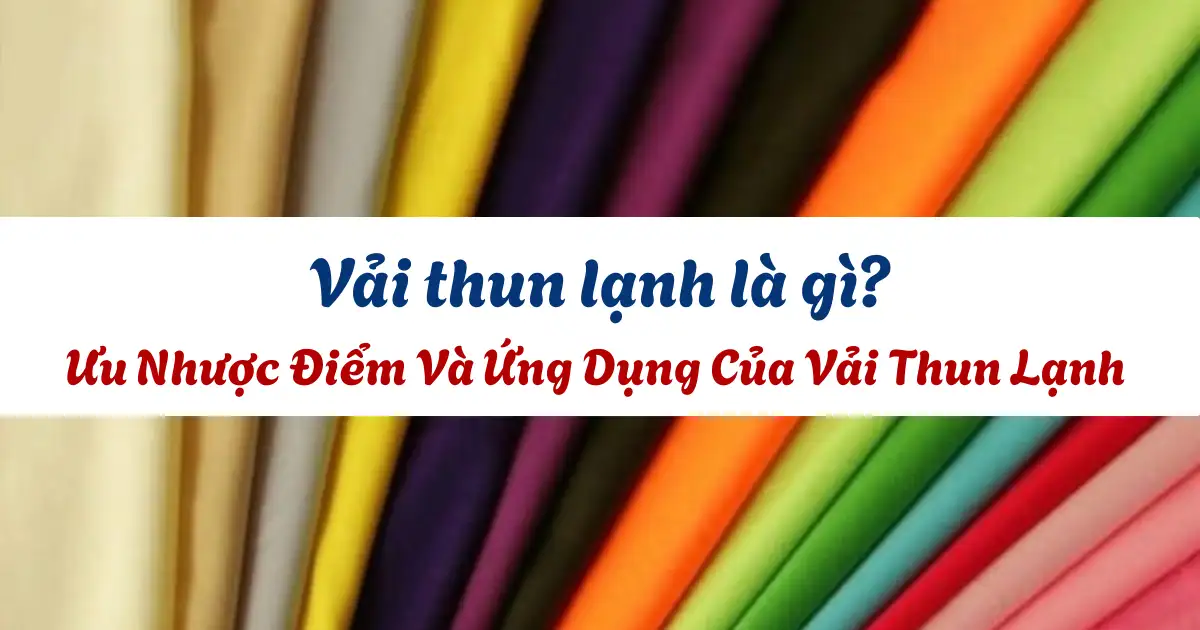 vai thun lanh la gi uu nhuoc diem ung dung